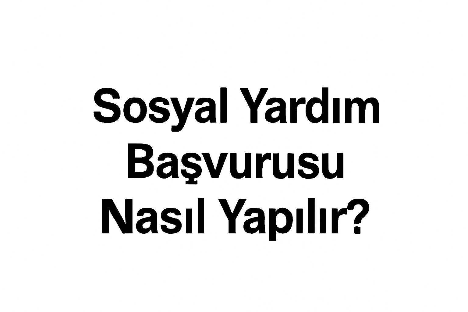 Sosyal Yardım Başvurusu Nasıl Yapılır?