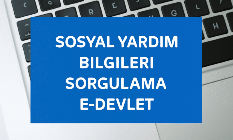 Sosyal Yardım Bilgileri Sorgulama E-devlet