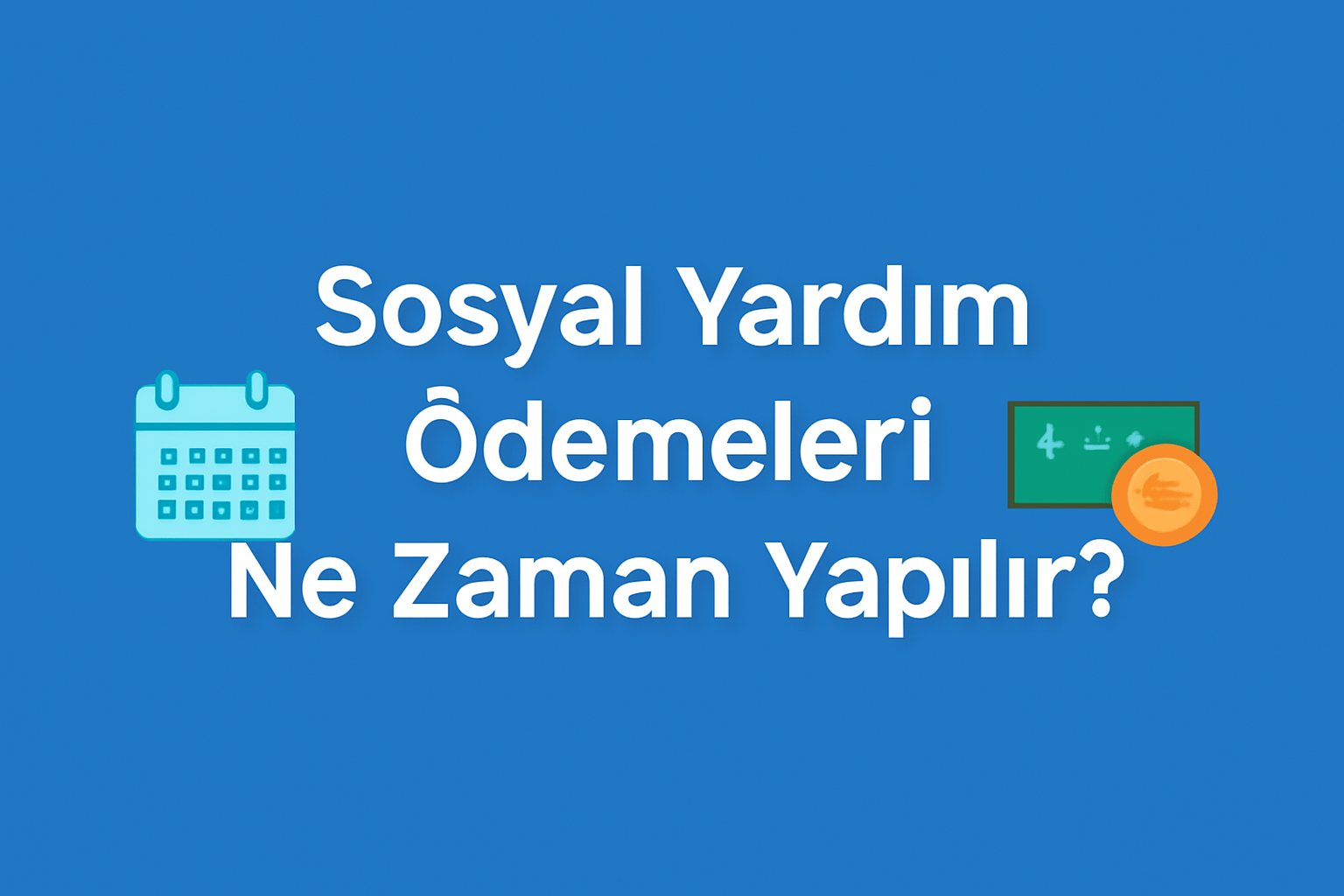 Sosyal Yardım Ödemeleri Ne Zaman Yapılır?