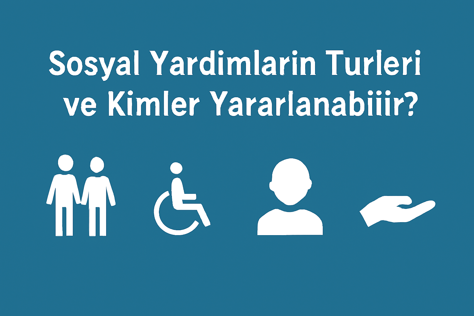 Sosyal Yardımların Türleri ve Kimler Yararlanabilir?